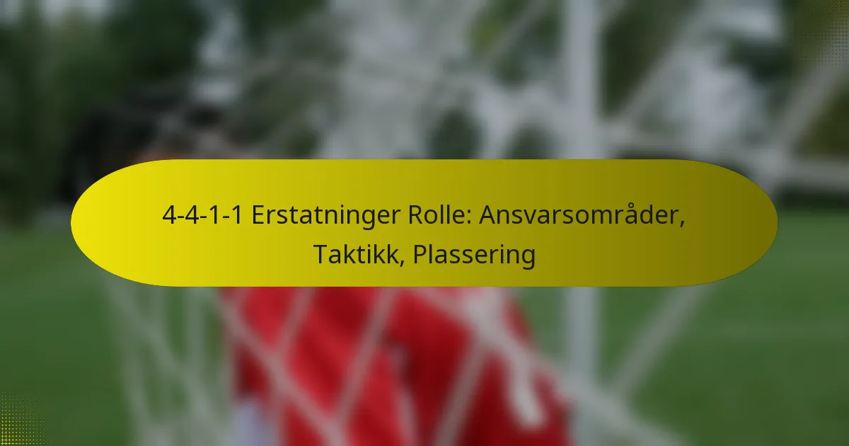 4-4-1-1 Erstatninger Rolle: Ansvarsområder, Taktikk, Plassering