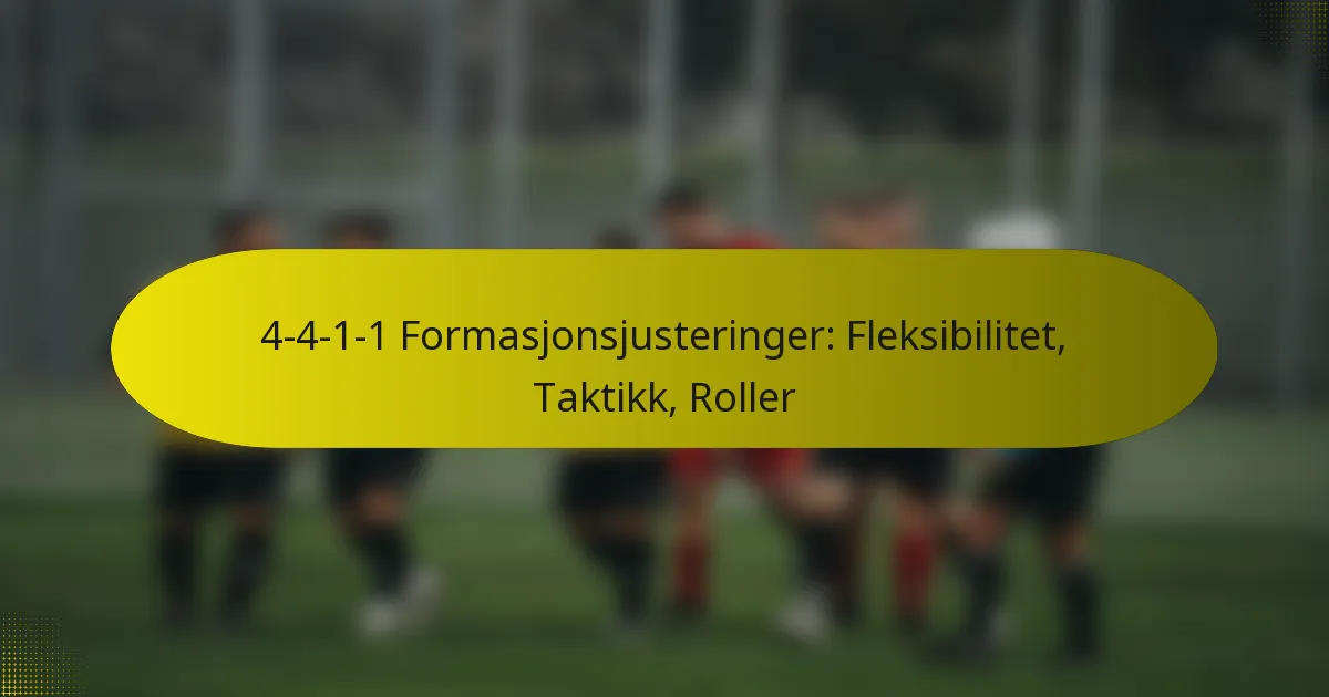 4-4-1-1 Formasjonsjusteringer: Fleksibilitet, Taktikk, Roller