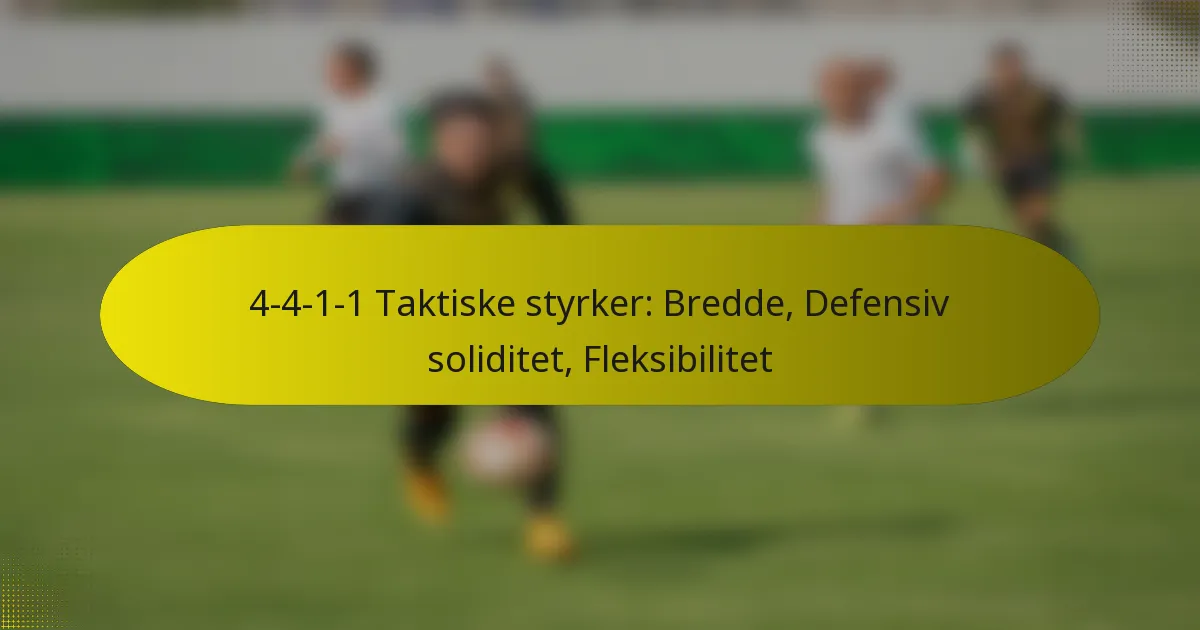 4-4-1-1 Taktiske styrker: Bredde, Defensiv soliditet, Fleksibilitet