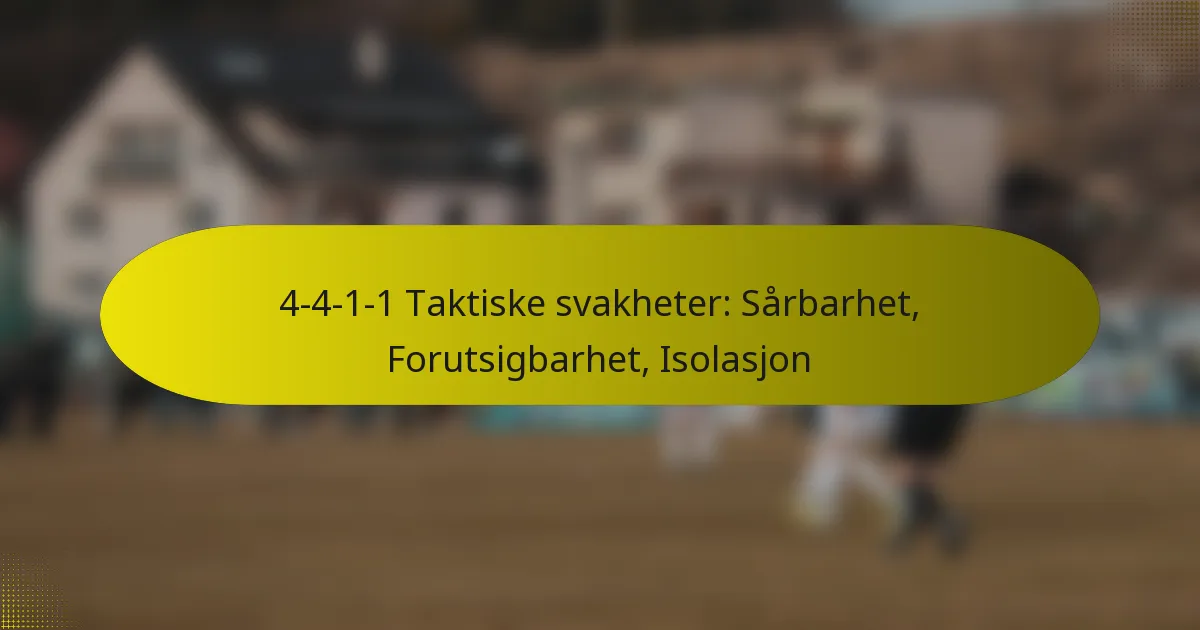 4-4-1-1 Taktiske svakheter: Sårbarhet, Forutsigbarhet, Isolasjon