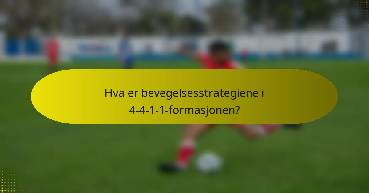 Hva er bevegelsesstrategiene i 4-4-1-1-formasjonen?