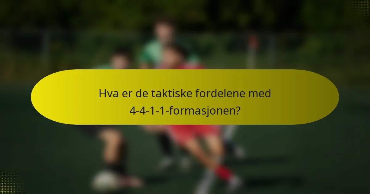 Hva er de taktiske fordelene med 4-4-1-1-formasjonen?