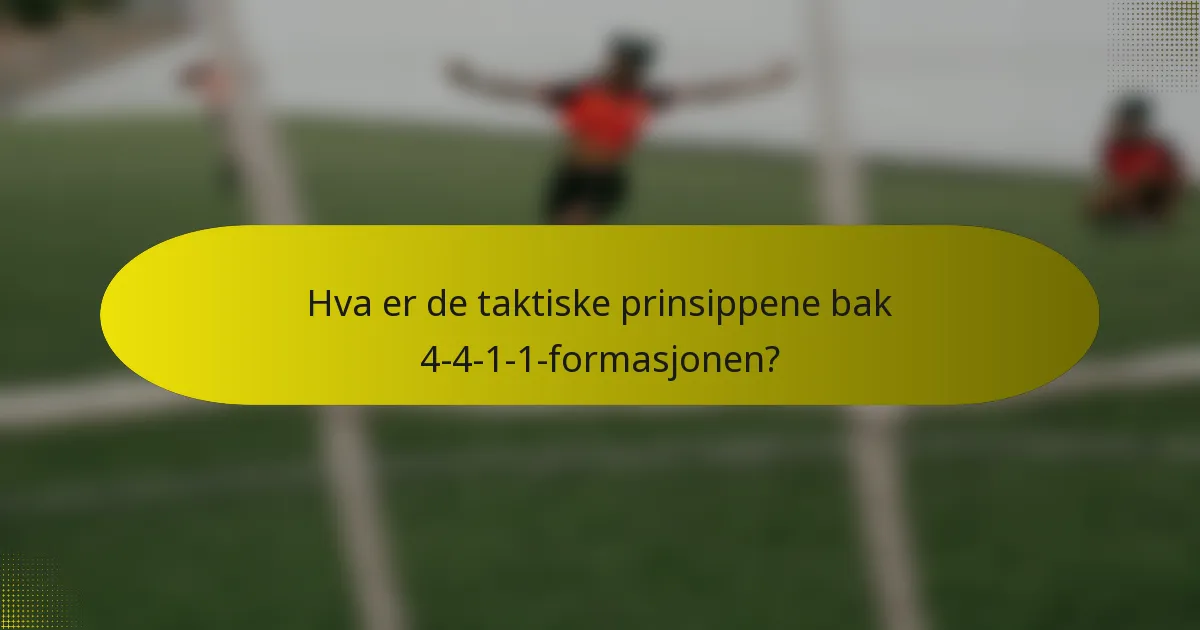 Hva er de taktiske prinsippene bak 4-4-1-1-formasjonen?