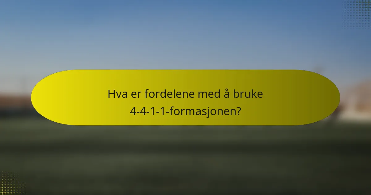 Hva er fordelene med å bruke 4-4-1-1-formasjonen?