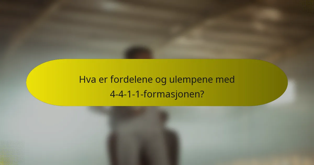 Hva er fordelene og ulempene med 4-4-1-1-formasjonen?