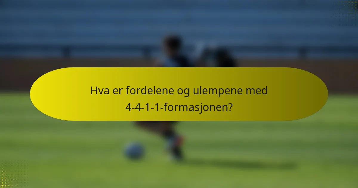 Hva er fordelene og ulempene med 4-4-1-1-formasjonen?