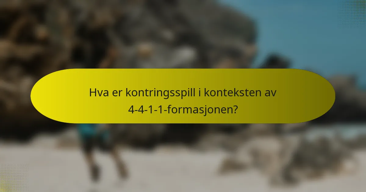 Hva er kontringsspill i konteksten av 4-4-1-1-formasjonen?