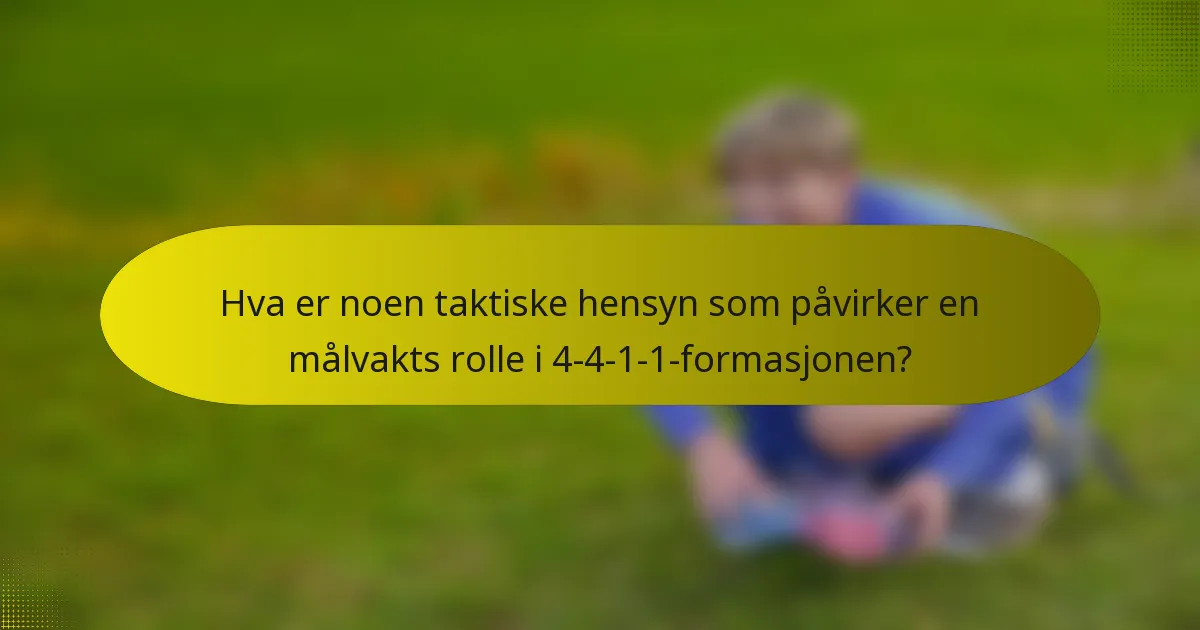 Hva er noen taktiske hensyn som påvirker en målvakts rolle i 4-4-1-1-formasjonen?