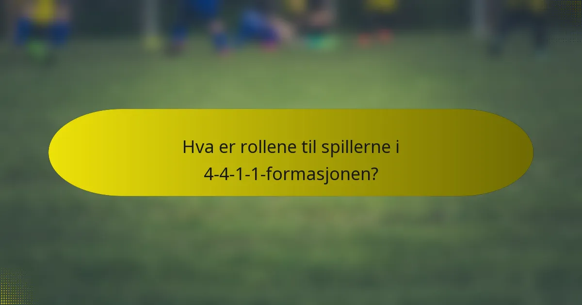 Hva er rollene til spillerne i 4-4-1-1-formasjonen?