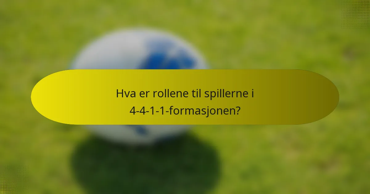 Hva er rollene til spillerne i 4-4-1-1-formasjonen?