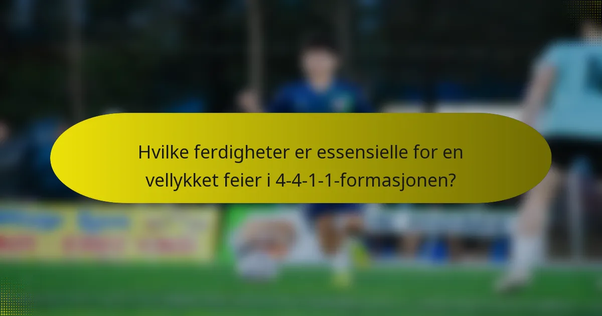 Hvilke ferdigheter er essensielle for en vellykket feier i 4-4-1-1-formasjonen?