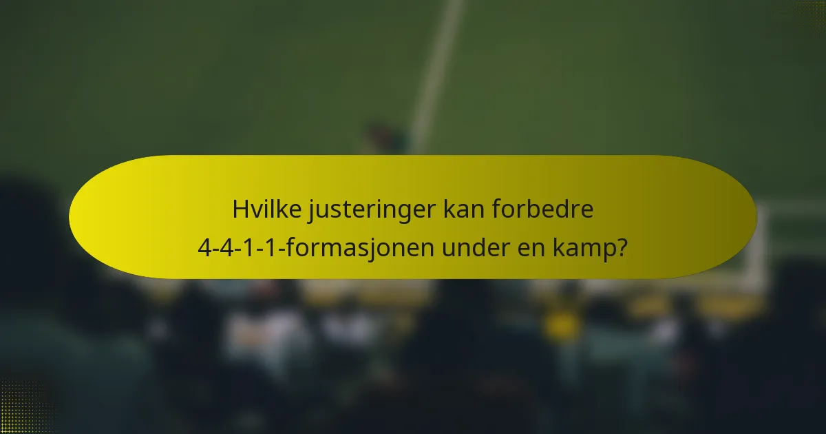 Hvilke justeringer kan forbedre 4-4-1-1-formasjonen under en kamp?