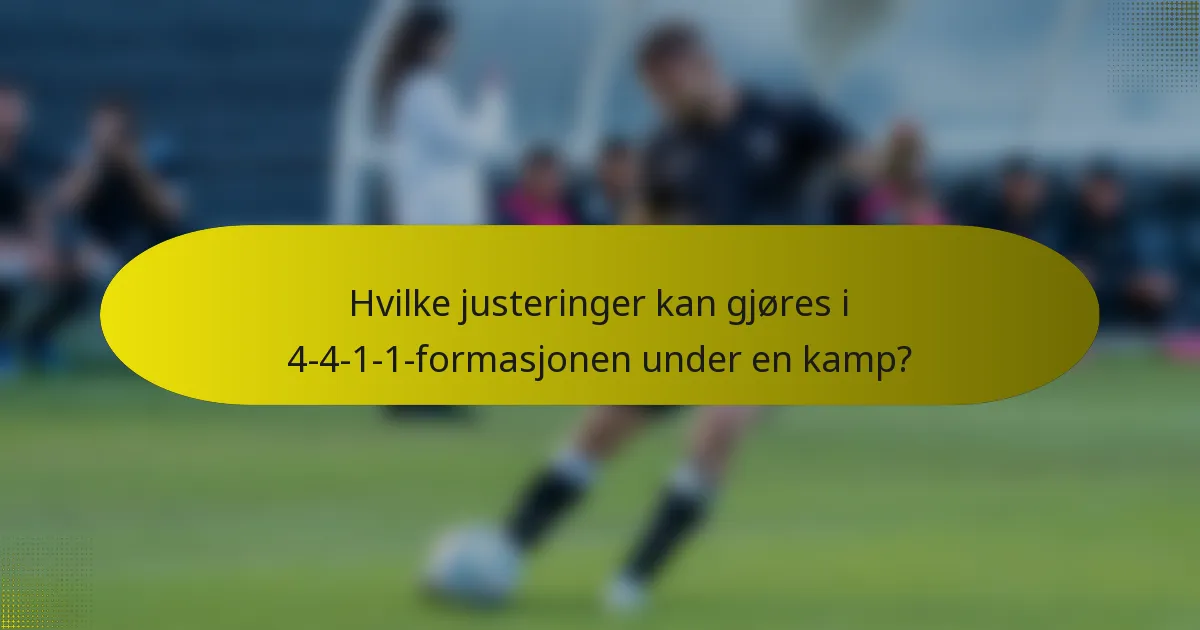 Hvilke justeringer kan gjøres i 4-4-1-1-formasjonen under en kamp?