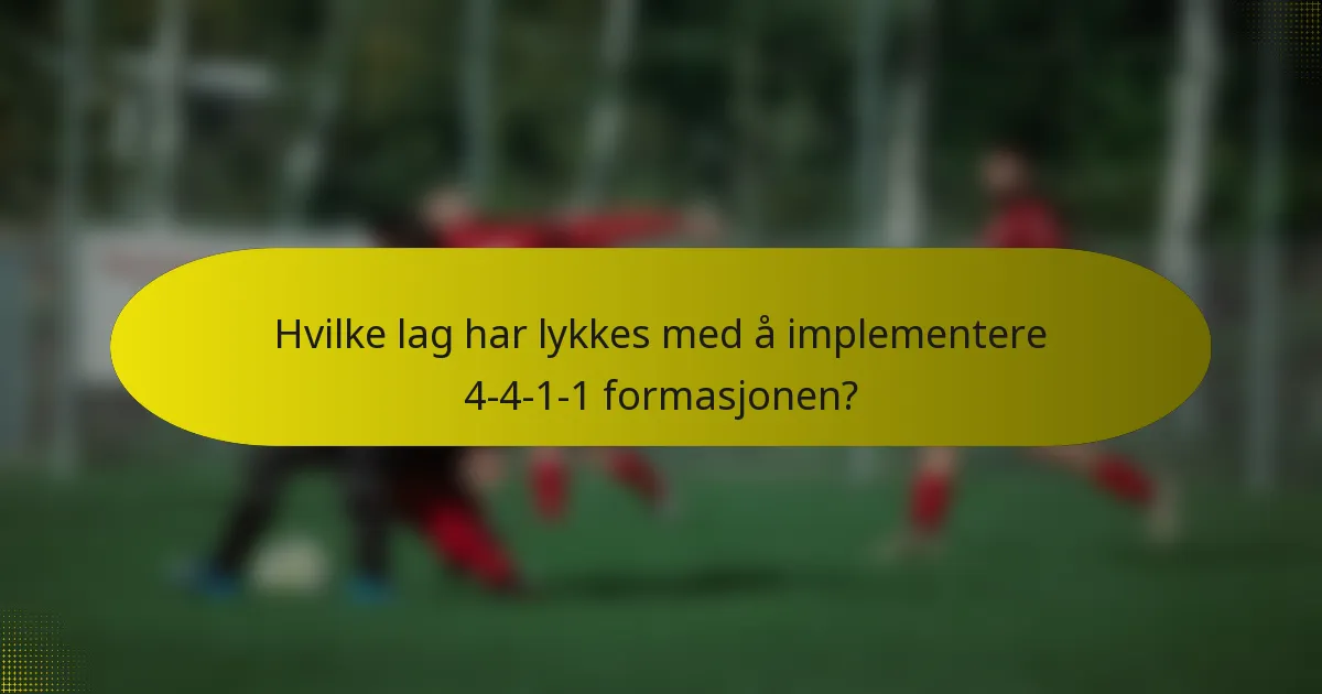Hvilke lag har lykkes med å implementere 4-4-1-1 formasjonen?