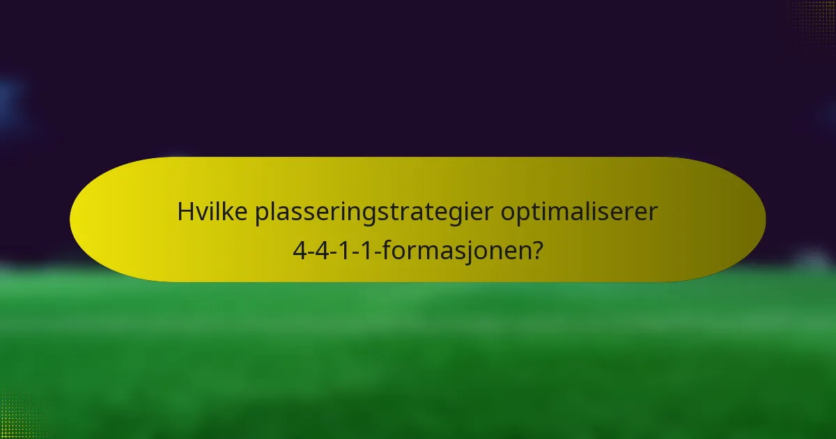 Hvilke plasseringstrategier optimaliserer 4-4-1-1-formasjonen?