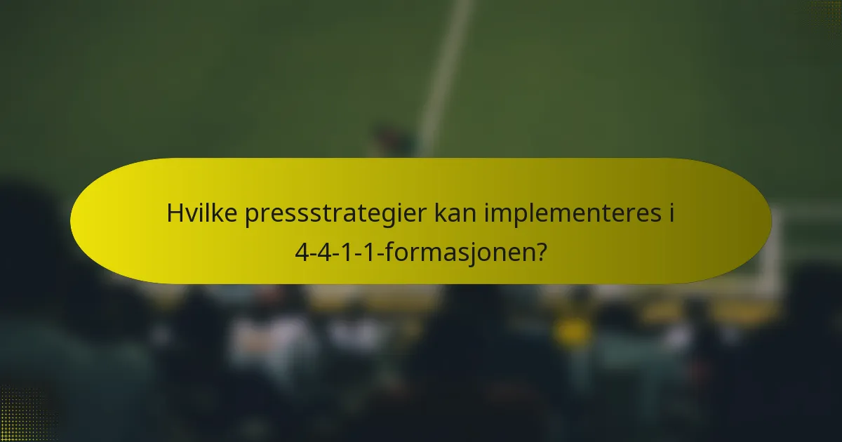 Hvilke pressstrategier kan implementeres i 4-4-1-1-formasjonen?