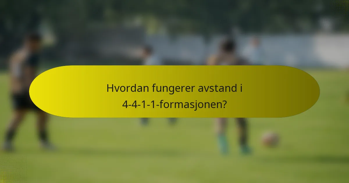 Hvordan fungerer avstand i 4-4-1-1-formasjonen?