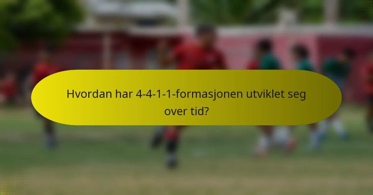 Hvordan har 4-4-1-1-formasjonen utviklet seg over tid?