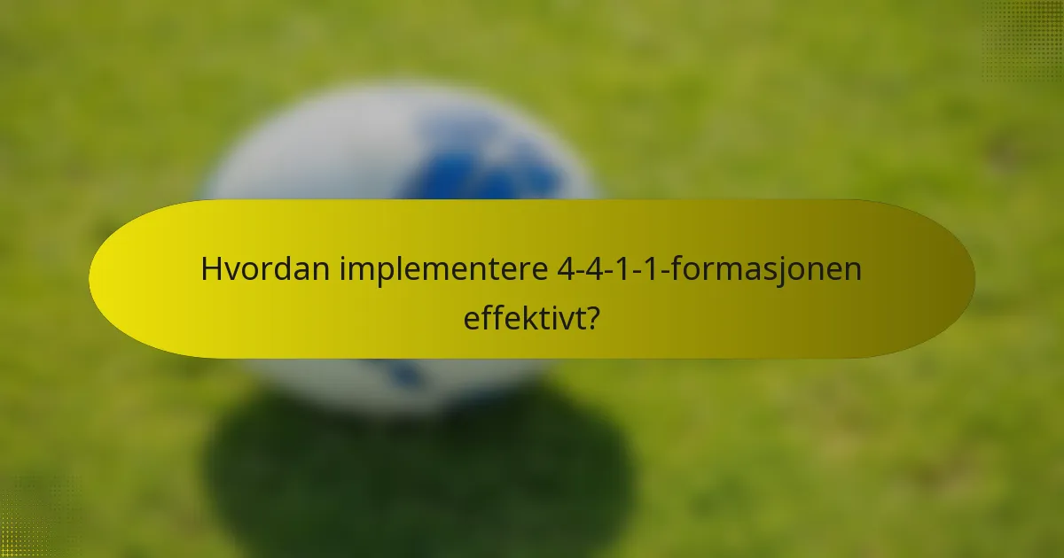 Hvordan implementere 4-4-1-1-formasjonen effektivt?