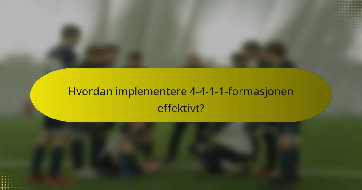 Hvordan implementere 4-4-1-1-formasjonen effektivt?