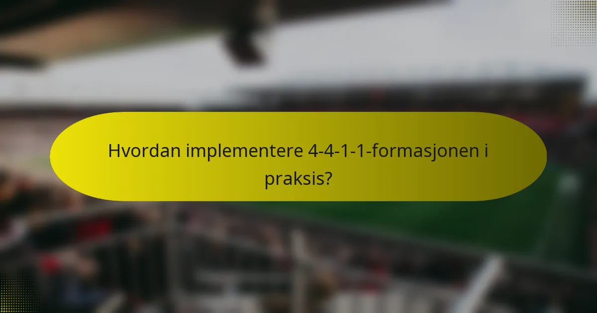 Hvordan implementere 4-4-1-1-formasjonen i praksis?