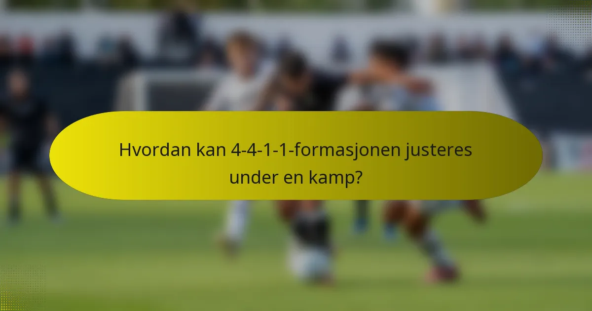 Hvordan kan 4-4-1-1-formasjonen justeres under en kamp?