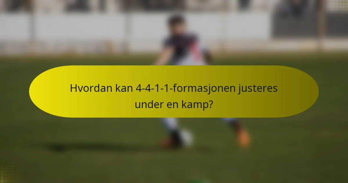 Hvordan kan 4-4-1-1-formasjonen justeres under en kamp?