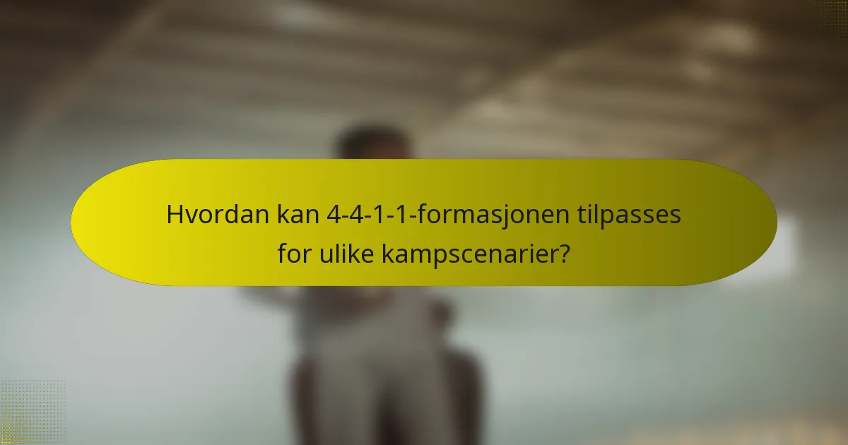 Hvordan kan 4-4-1-1-formasjonen tilpasses for ulike kampscenarier?
