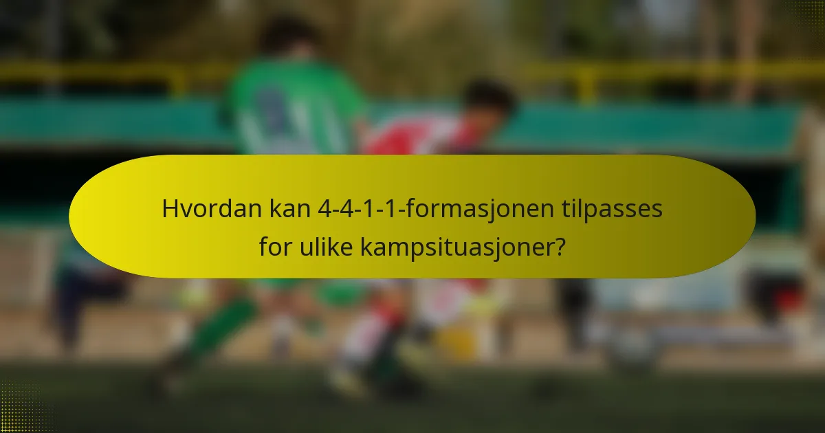 Hvordan kan 4-4-1-1-formasjonen tilpasses for ulike kampsituasjoner?