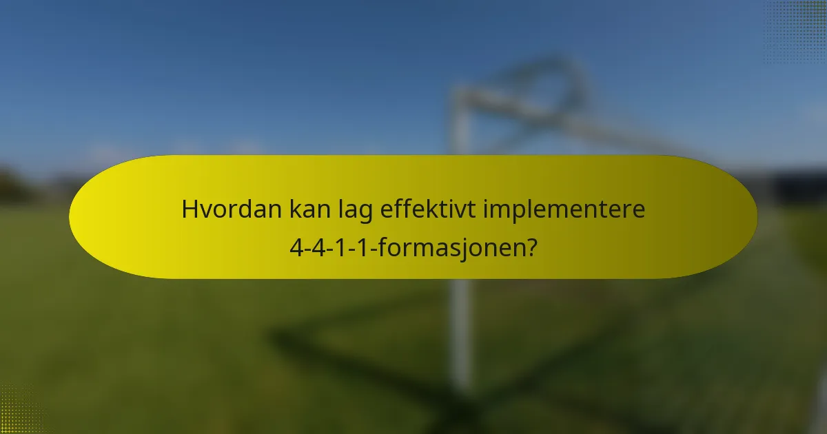 Hvordan kan lag effektivt implementere 4-4-1-1-formasjonen?