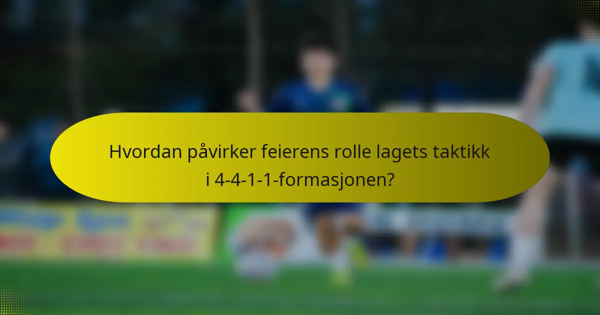 Hvordan påvirker feierens rolle lagets taktikk i 4-4-1-1-formasjonen?