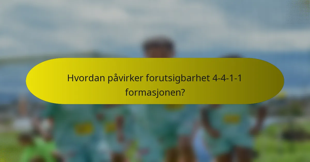 Hvordan påvirker forutsigbarhet 4-4-1-1 formasjonen?