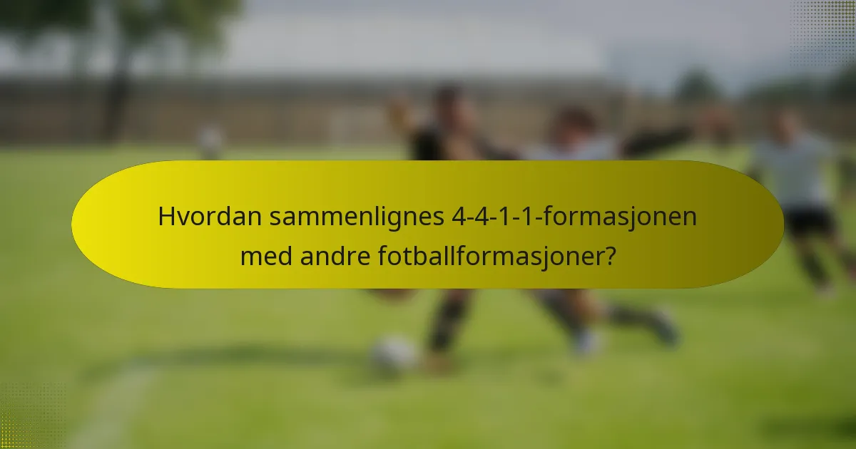 Hvordan sammenlignes 4-4-1-1-formasjonen med andre fotballformasjoner?