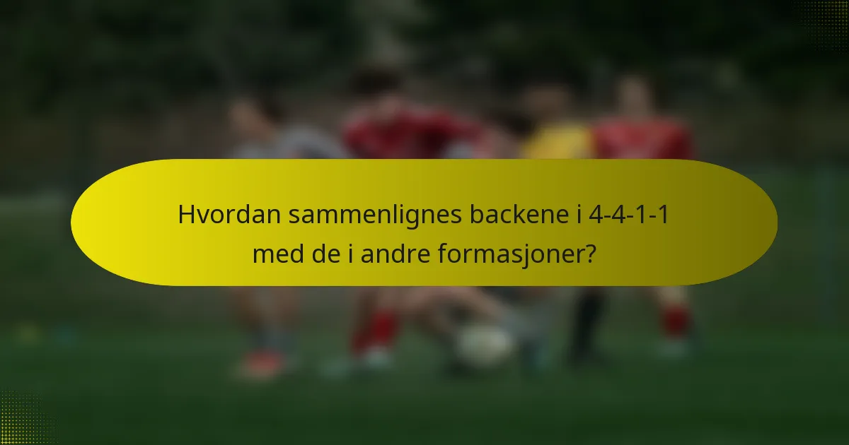 Hvordan sammenlignes backene i 4-4-1-1 med de i andre formasjoner?