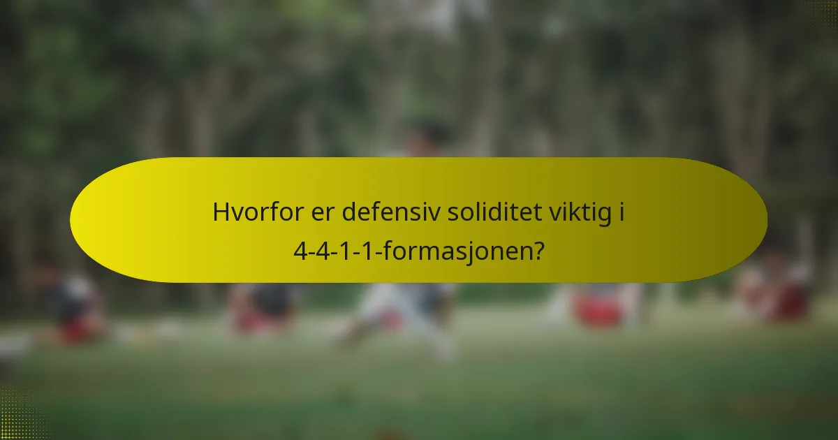 Hvorfor er defensiv soliditet viktig i 4-4-1-1-formasjonen?